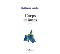 Corps et âmes Roman - Guillaume Lacotte - L'harmattan - broché - Roman
