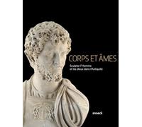 Corps Et Âmes - Sculpter L'homme Et Les Dieux Dans L'antiquité