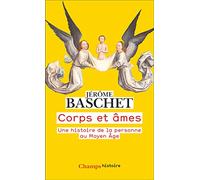Corps et âmes: Une histoire de la personne au Moyen Âge