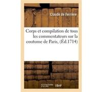 Corps et compilation de tous les commentateurs sur la coutume de Paris , (Éd.1714) Albert Masfrand (Auteur)