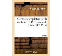 Corps et compilation sur la coutume de Paris 2de édition Tome 2 - Claude de Ferrière - Hachette Bnf - broché - Livre