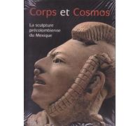 Corps Et Cosmos - La Sculpture Précolombienne Du Mexique