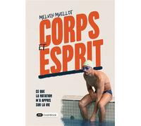 Corps et esprit Ce que la natation m'a appris sur la vie - Melvin Maillot - Dashbook - broché - Biographie