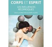 Corps et esprit - Les influences réciproques Marc Olano (Directeur éditorial)