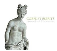 Corps et esprits: Regards croisés sur la Méditerranée antique