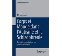 Corps Et Monde Dans L’autisme Et La Schizophrénie: Approches Ontologiques En Psychopathologie