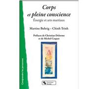 Corps et pleine conscience Martine Buhrig (Auteur), Chinh Trinh (Auteur)