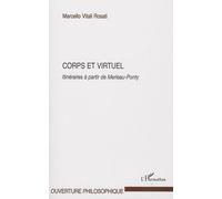 Corps Et Virtuel - Itinéraires À Partir De Merleau-Ponty