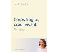 Corps fragile, cœur vivant: Témoignage