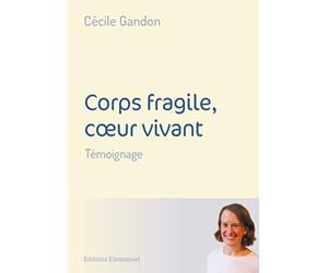 Corps fragile, cœur vivant: Témoignage