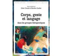 Corps, geste et langage dans les groupes thérapeutiques CHAULET DIDIER/GUETTIER BLANDINE (Auteur), Blandine Guettier (Direction)