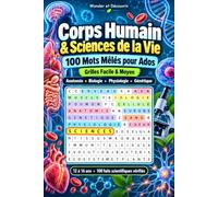 Corps Humain & Sciences de la Vie : 100 Mots Mêlés pour Ados | Grilles Facile & Moyen | Anatomie, Biologie, Physiologie, Génétique: Livre de Mots ... à 16 Ans - 100 Faits Scientifiques Vérifiés