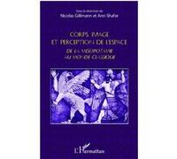 Nicolas Gillmann–Corps image et perception de l'espace–De la Mésopotamie au monde classique–Broché