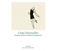 Corps (In)Croyables Pratiques amateurs en danse contemporaine - Collectif - Centre National De La Danse - broché - Etude