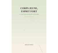 Corps Jeune Esprit Fort: Le guide naturel du bien être au quotidien