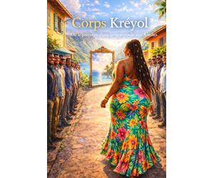 Corps Kreyol: Ou le parcours d'une femme ronde aux Antilles