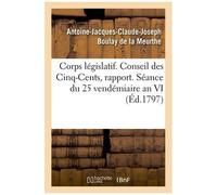 Corps Législatif - Conseil Des Cinq-Cents, Rapport - Séance Du 25 Vendémiaire An Vi