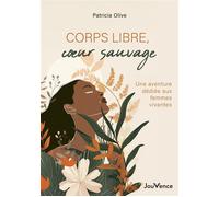 Corps libres, cœurs sauvages : Une aventure dédiée aux femmes vivantes - Patricia Olive - Editions Jouvence - ebook (ePub) - Essai