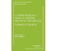Corps Musical" Dans Le Théâtre Des Xxe Et Xxie Siècles - Formes Et Enjeux
