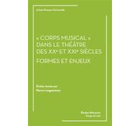 « Corps musical » dans le théâtre des XXe et XXIe siècles : formes et enjeux - Pierre Longuenesse - Pu.artois - broché - Etude