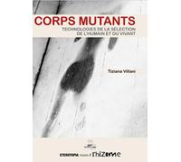 Corps Mutants - à l'âge des Sélections de l'Humain, de l'espèce, des genres, des territoires