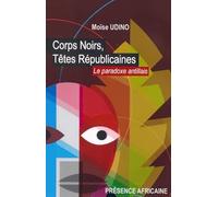 Corps noirs, têtes républicaines: Le paradoxe antillais