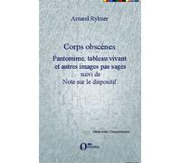 Corps obscènes Pantomime, tableau vivant et autres images pas sages - Suivi de Note sur le dispositif - Arnaud Rykner - Orizons - broché - Etude