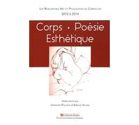 Corps, Poésie, Esthétique - Les Rencontres Art Et Philosophie De Cornillon (2012 À 2014)