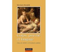 Corps, psyché et langage - Chez le bébé et l'enfant autiste