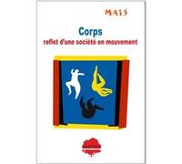 Corps : reflet d'une société en mouvement: Identité, sexualité, vieillissement, violence... Comment accompagner le corps vécu ?