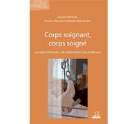 Corps soignant, corps soigné Les soins infirmiers : de la formation à la profession - Jacques Marquet - Academia Eds - broché - Scolaire / Universitaire