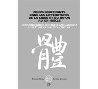 Corps souffrants dans les littératures de la Chine et du Japon au XXe siècle Edition bilingue français-anglais - Gérard Siary - Presses Universitaires Vincennes - broché - Revue