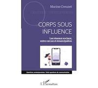 Corps sous influence Les réseaux sociaux, entre carcan et émancipation - Marine Creuzet - L'harmattan - broché - Essai