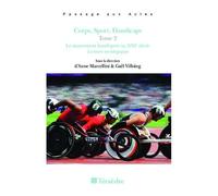 Corps, Sport, Handicaps - Tome 2, Le Mouvement Handisport Au Xxie Siècle