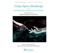 Corps, Sport, Handicaps Tome 3 - Expérimentations et expériences de la technologie - Damien Issanchou - Teraedre - broché - Guide