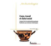Corps, travail et statut social l'apport de la paléoanthropologie funéraire aux sciences historiques L''apport de la paleoanthropologie funeraire aux sciences historiques - Anne-Catherine Gillis - Pre