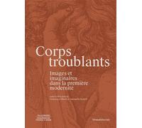 Corps troublants Images et imaginaires dans la première modernité, Edition multilingue - Antonella Fenech - Silvana Editoriale - broché - Essai