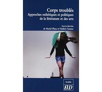 Corps troublés: APPROCHES ESTHÉTIQUES ET POLITIQUES DE LA LITTÉRATURE ET DES ARTS