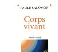 Paule Salomon – Corps vivant – Les Éditions Albin Michel