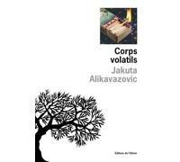 Corps volatils - Jakuta Alikavazovic - De L'olivier Eds - broché - Roman