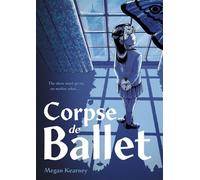 Corpse de Ballet A Graphic Novel - Megan Kearney - First Second - ebook (ePub) - Livre