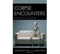 Corpse Encounters: An Aesthetics of Death - [Version Originale] Inconnu (Auteur)