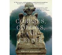 Corpses, Coffins, and Crypts: A History of Burial