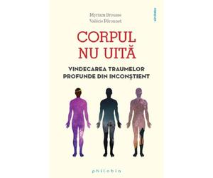 Corpul nu uita - Myriam Brousse, Valerie Peronnet, Editie in limba romana