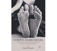 Corpus Anarchicum: Political Protest, Suicidal Violence, and the Making of the Posthuman Body