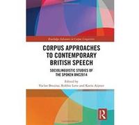 Corpus Approaches to Contemporary British Speech: Sociolinguistic Studies of the Spoken BNC2014 (Routledge Advances in Corpus Linguistics) - [Version Originale] Inconnu (Auteur)