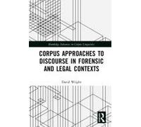 Corpus Approaches To Discourse In Forensic And Legal Contexts