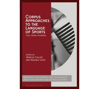 Corpus Approaches To The Language Of Sports: Texts, Media, Modalities (Corpus And Discourse)