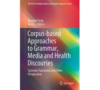 Corpus-Based Approaches To Grammar, Media And Health Discourses
