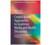 Corpus-Based Approaches To Grammar, Media And Health Discourses